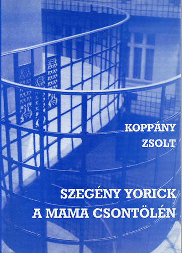 Koppny Zsolt - Szegny Yorick a mama csontln - Trck, pulicisztikk, esszk, recenzik - Dediklt