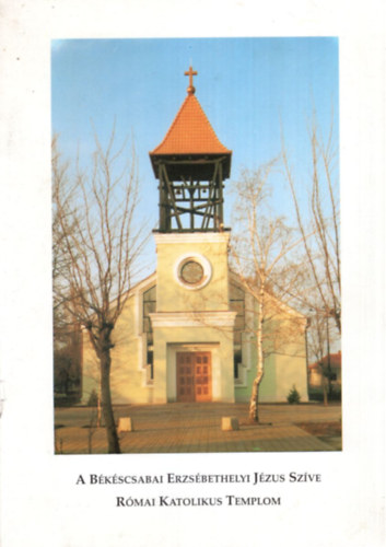 A B�k�scsabai Erzs�bethelyi J�zus Sz�ve R�mai Katolikus Templom