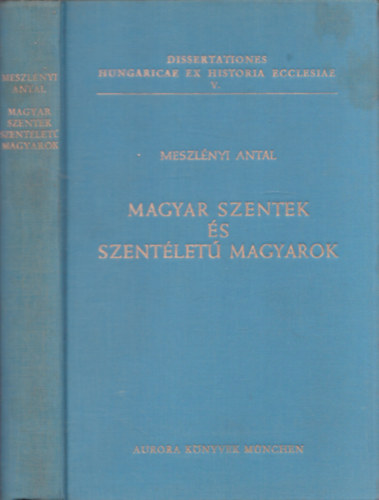 Magyar szentek s szentlet magyarok (Dissertationes Hungaricae Ex Historia Ecclesiae V.)