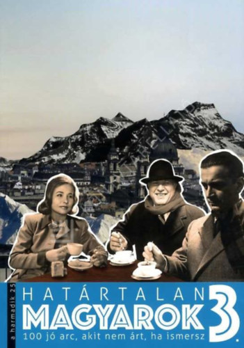 Hat�rtalan magyarok 3. - 100 j� arc, akit nem �rt, ha ismersz
