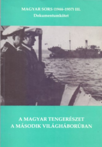 Juba Ferenc, Szerkeszt: Magyar Klmn - A magyar tengerszet a msodik vilghborban - Magyar sors (1944-1957) III. Dokumentumktet (Dediklt)