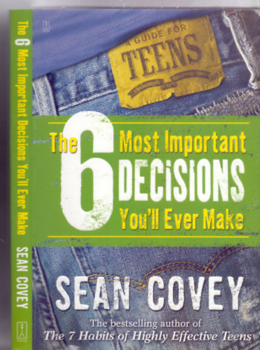 The 6 Most Impotant Decisions You'll Ever Make - A Guide for Teens (A 6 legfontosabb dnts, amit valaha meghozol - tmutat tiniknek)