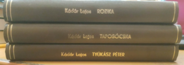 3 db K�d�r Lajos: Rozika + Tapos�ka + Ty�k�sz P�ter