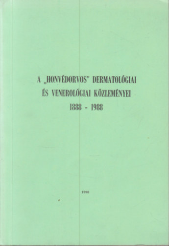 A "Honv�dorvos" dermatol�giai �s venerol�giai k�zlem�nyei 1888-1988.