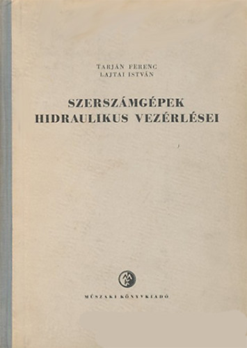 Lajtai Istvn - Tarjn Ferenc - Szerszmgpek hidraulikus vezrlsei
