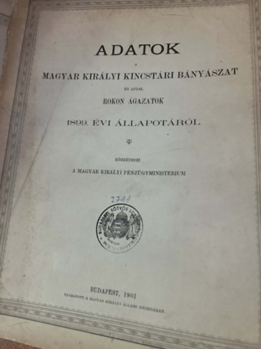 Adatok a Magyar Kir�lyi Kincst�ri B�ny�szat �s azzal rokon �gazatok 1898-1908. �vi �llapot�r�l.
