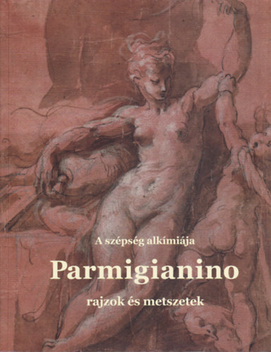 Parmigianino - A szpsg alkmija - Rajzok s metszetek