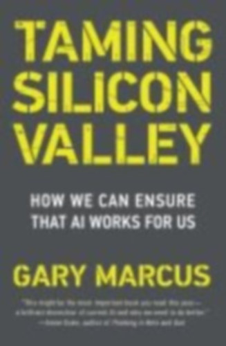 Gary F. Marcus - Taming Silicon Valley - How We Can Ensure That AI Works for Us