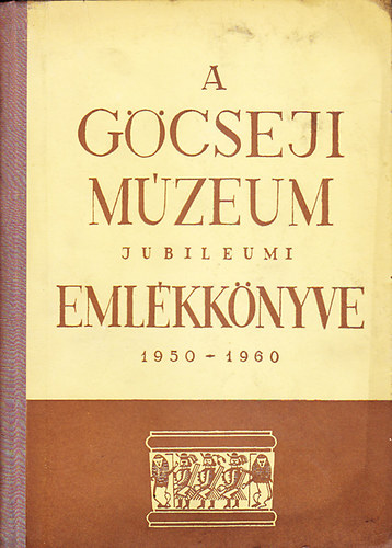 Zalaegerszeg - A Gcseji Mzeum jubileumi emlkknyve 1950-1960
