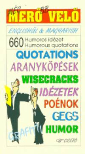 Mg merbb vel - 660 humoros idzet - 660 Humorous quotations - Englishl&Magyarish - Quotations Aranykpsek Wisecracks/Ponok/Gegs Humor Grafitti