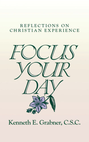 Focus Your Day: Reflections on Christian Experience (Ave Maria Press)