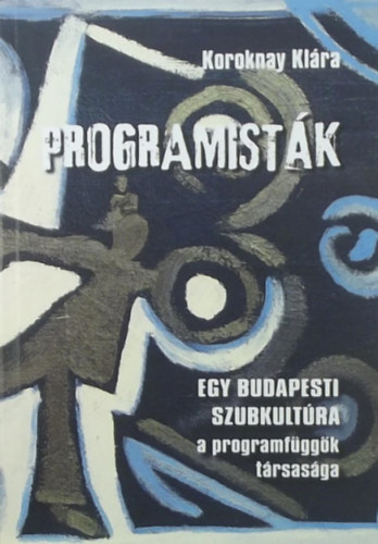 Programistk - Egy budapesti szubkultra: a programfggk trsasga
