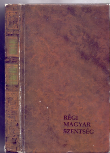 Rgi magyar szentsg avagy tvent magyar szent s boldog