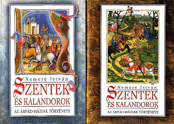 Szentek �s kalandorok I.-II. - Az �rp�d-h�ziak t�rt�nete