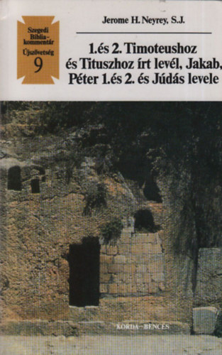 Jerome H. Neyrey - 1. 2. Timoteushoz és Tituszhoz írt levél, Jakab, Péter 1. és 2. és Júdás levele (Szegedi Bibliakommentár 9.- Újszövetség)