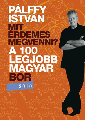 Mit rdemes megvenni? - A 100 legjobb magyar bor 2010