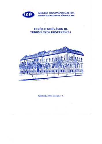 Eurpai kihvsok III. Tudomnyos Konferencia - Szegedi Tudomnyegyetem Szegedi lelmiszeripari  Fiskolai Kar Szeged, 2005. november 3.