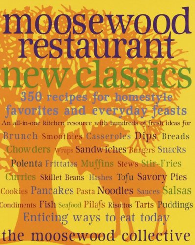 Moosewood Restaurant New Classics - 350 Recipes for Homestyle Favorites and Everyday Feasts