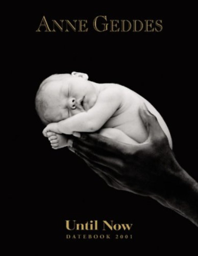 Anne Geddes - Until Now: Datebook 2001 (Anne Geddes)