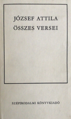 Jzsef Attila - Jzsef Attila sszes versei - kemnytbla