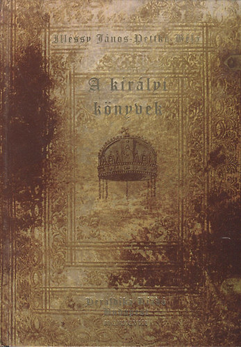 A kirlyi knyvek - Kt ktet egybektve I: A kirlyi knyvek jegyzke a bennk foglalt nemessg czim, czimer, elnv s honossg adomnyozsoknak 1527-1867. II: A kirlyi knyvek - az I. Ferenc Jzsef s IV. Kroly kirly lta