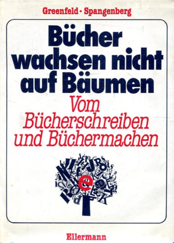 Berthold Spangenberg Howard Greenfeld - B�cher wachsen nicht auf B�umen: Vom B�cherschreiben und B�chermachen