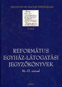 Dienes Dnes  (szerk.) - Reformtus egyhz-ltogatsi jegyzknyvek (16-17. szzad)