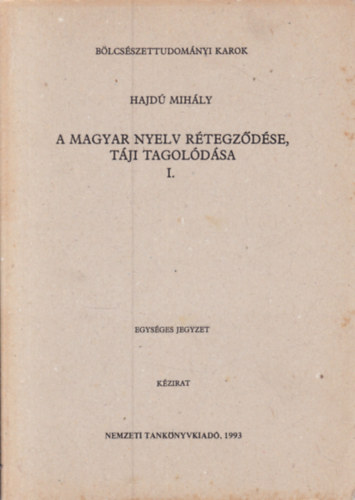 A magyar nyelv r�tegz�d�se, t�ji tagol�d�sa I. (K�zirat, egys�ges jegyzet)