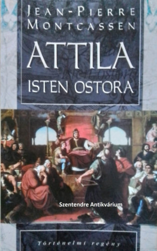 Jean-Pierre Montcassen - Attila, Isten ostora