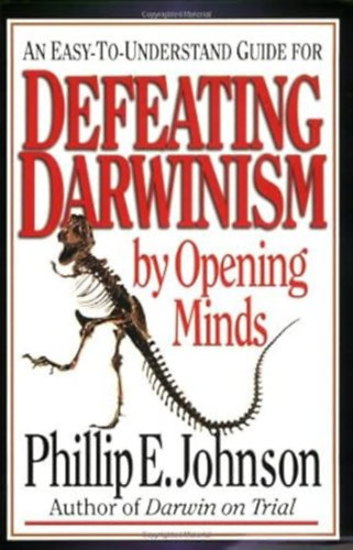 Phillip E. Johnson - Defeating Darwinism by Opening Minds