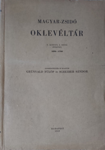 Magyar-zsid oklevltr V. ktet, 1. rsz (ptktet) 1096-1700