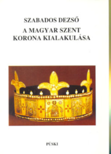 A magyar Szent Korona kialakulsa
