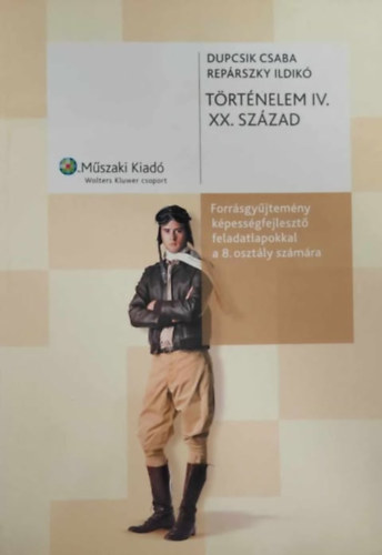 Trtnelem IV. XX. szzad forrsgyjtemny kpessgfejleszt feladatokkal a 8. osztly szmra