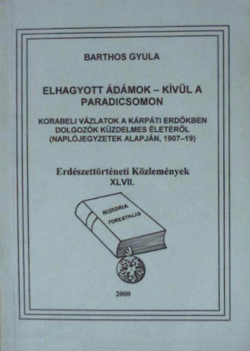 Barthos Gyula - Elhagyott �d�mok - k�v�l a Paradicsomon (Erd�szett�rt�neti K�zlem�nyek XLVII.)