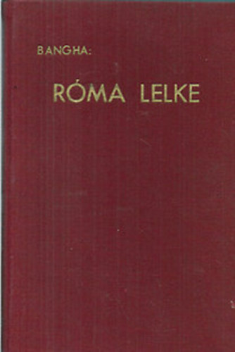 Bangha Bla S. J. - Rma lelke - Utak s lmnyek