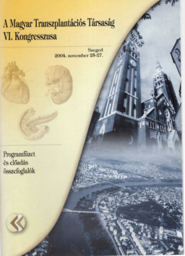 A Magyar Transzplantcis Trsasg VI. Kongresszusa Szeged 2004. november 25-27. - Programfzet s elads sszefoglalk