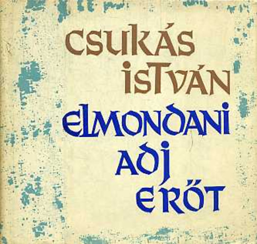 Csukás István - Elmondani adj erőt