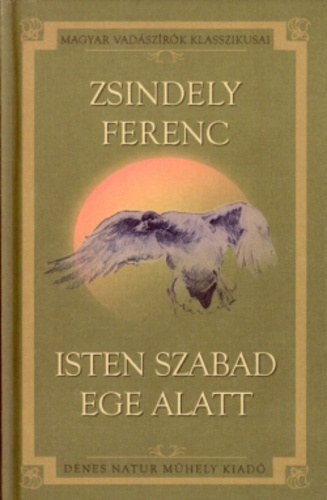 Zsindely Ferenc - Isten szabad ege alatt