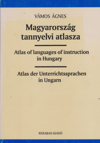Magyarorszg tannyelvi atlasza - Atlas of languages of instruction in Hungary - Atlas der Unterrichtssprachen in Ungarn