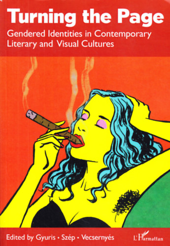 Kata Gyuris - Eszter Szp - Dra Vecsernys  (eds) - TURNING THE PAGE - Gendered Identities in Contemporary Literary and Visual Cultures