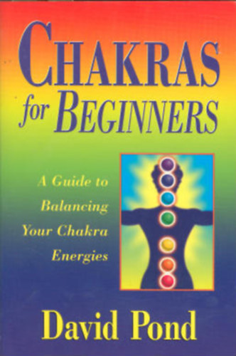 David Pond - Chakras for Beginners: A Guide to Balancing Your Chakra Energies