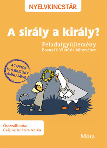 A sir�ly a kir�ly? - Feladatgy�jtem�ny Bosny�k Vikt�ria reg�ny�hez