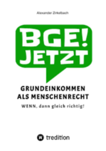 BGE! Jetzt - Grundeinkommen als Menschenrecht ("Az alapjvedelem mint emberi jog" nmet nyelven)