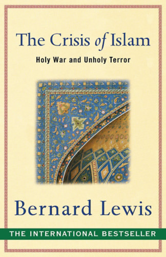 Bernard Lewis - Crisis of Islam: The Holy War and Unholy Terror