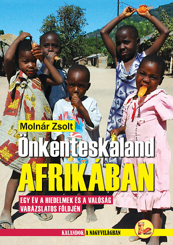 Molnr Zsolt - nknteskaland Afrikban - Egy v a hiedelmek s a valsg  varzslatos fldjn