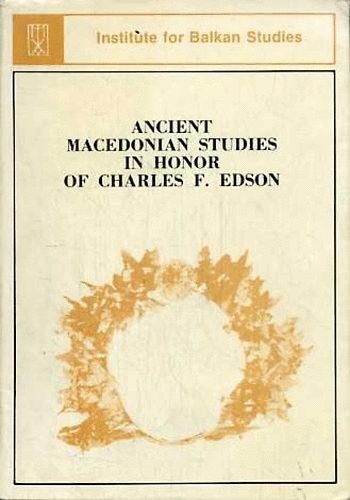 Ancient Macedonian Studies in Honor of Charles F. Edson