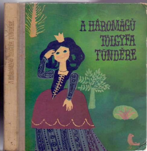 A h�rom�g� t�lgyfa t�nd�re - A legszebb magyar n�pmes�k (Heinzelmann Emma rajzaival)