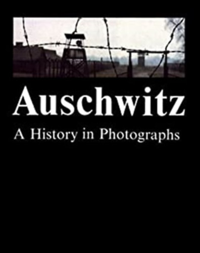 Auschwitz: A History in Photographs