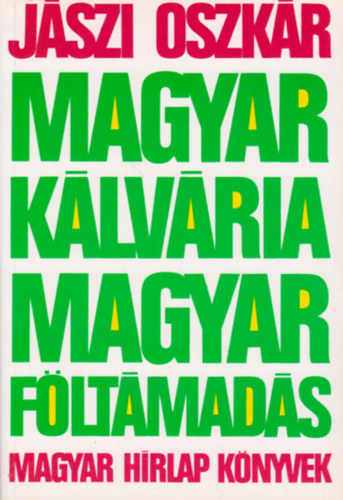 Magyar klvria, magyar fltmads (A kt forradalom rtelme, jelentsge s tanulsgai)