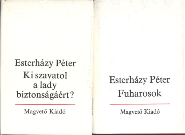 Esterházy Péter - 2 db Esterházy Péter mű: Ki szavatol a lady biztonságáért? + Fuharosok